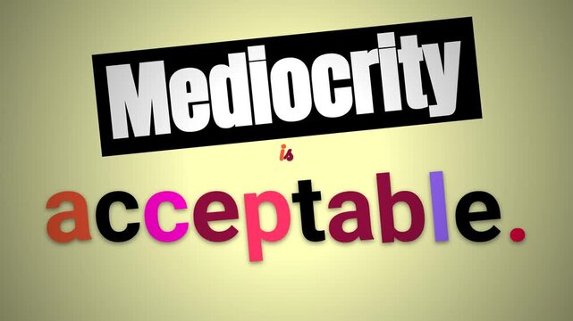 Animated text spells Mediocrity is acceptable A thoughtprovoking motivation quote for reflection
