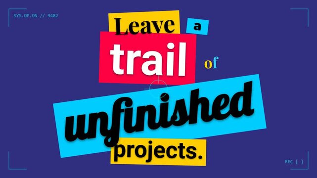 Animated motivation quote Leave a trail of unfinished projects on a blue background with screen UI Inspiring message for creativity and progress