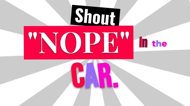 Energetic text animation Shout NOPE in the CAR on a radial background A playful motivation quote for lifestyle content