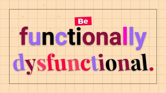 Animated text Be functionally dysfunctional appears on grid background A humorous motivation quote for unique perspectives