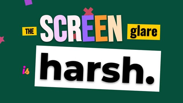 Colorful animated text THE SCREEN glare is harsh on green background for a motivation quote