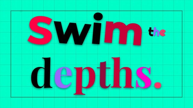 Dynamic motivation quote Swim the depths animated with letter drop and drip effects on a vibrant teal grid