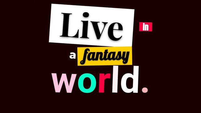 Animated text reveals Live in a fantasy world as a motivation quote for creative concepts