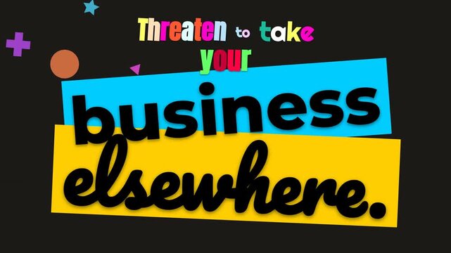 Bold animated motivation quote Threaten to take your business elsewhere Strong business concept