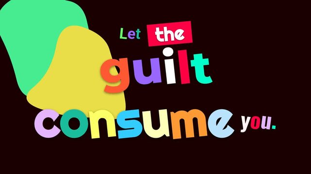 Colorful animated text reveals a bold motivation quote Let the guilt consume you Dynamic visual effect