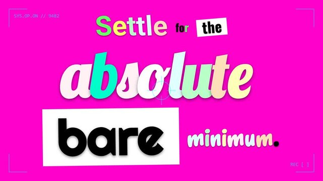 Dynamic animation of a powerful motivation quote Settle for the absolute bare minimum displayed on a vibrant fuchsia screen