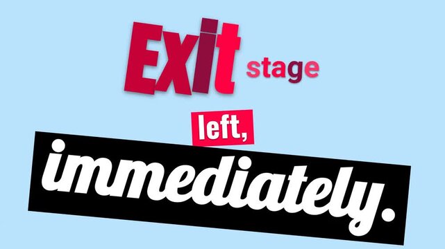 Dynamic animation of Exit stage left immediately text a clear motivation quote for decisive action