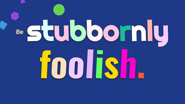 Colorful text reveal animation Be stubbornly foolish motivation quote on blue background for inspiration