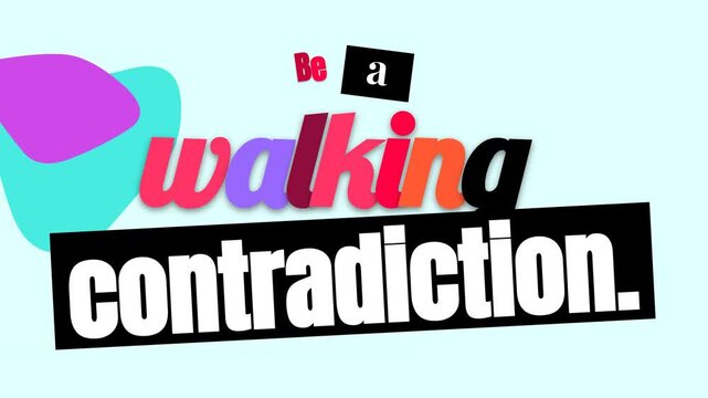 Colorful animated text reveals motivation quote Be a walking contradiction Ideal for lifestyle