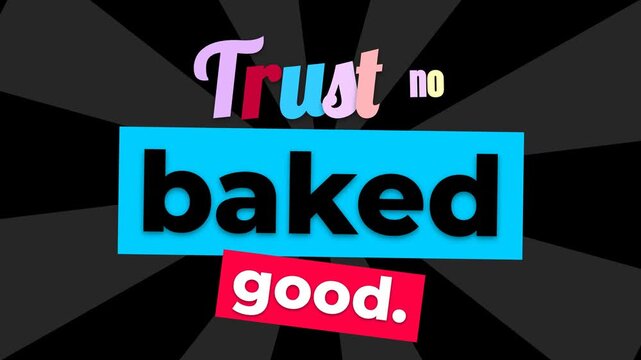 Humorous motivation quote Trust no baked good Animated text on a radial background great for social media