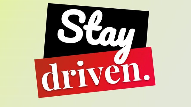 Graphic display of Stay driven text a motivation quote for business lifestyle and achievement concepts