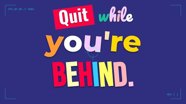 Animated motivation quote Quit while youre BEHIND appearing on blue for business success