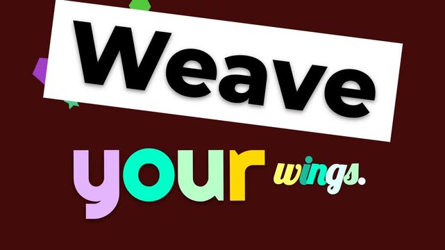 Animated motivation quote Weave your wings with colorful text and shapes on a dark background Inspiring lifestyle concept