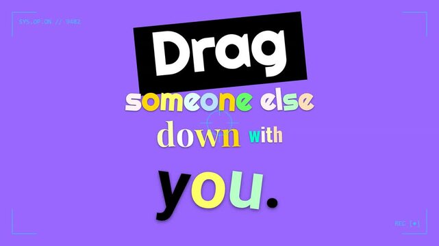 Animated text Drag someone else down with you on purple background A humorous social media motivation quote