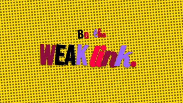 Animated motivation quote Be the WEAK link appearing on a yellow dotted background Abstract concept