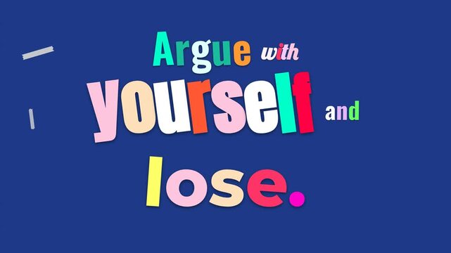 Animated colorful text forming the motivation quote Argue with yourself and lose on a blue background