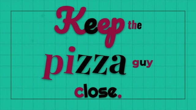 Animated text Keep the pizza guy close on teal grid A humorous motivation quote for lifestyle