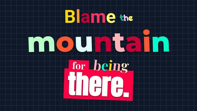 Dynamic animated motivation quote Blame the mountain for being there on a grid background Inspirational