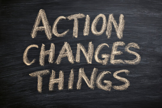 Action Changes Things written on chalkboard 