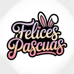 Obraz premium Felices Pascuas lettering Spanish Happy Easter typography b with Easter eggs flowers and with bunny ears calligraphy text for congratulation festive greetings Banner social media poster