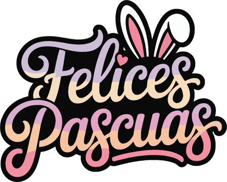 Feliz Pascuas  or Felices Pascuas lettering Spanish Happy Easter typography vector illustration with Easter eggs flowers and with bunny ears calligraphy text for congratulation greetings Banner poster