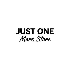 Just One More Store typography. Uppercase sans serif text design. Minimalist slogan graphic. Vector illustration isolated on white background.
