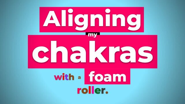 Humorous fitness text animation A sarcastic gym motivation quote about aligning chakras with a foam roller