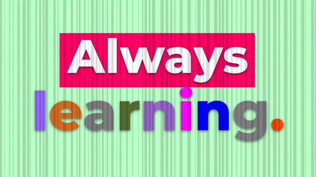 Animated graphic Always learning ideal as a gym motivation quote or selfimprovement concept