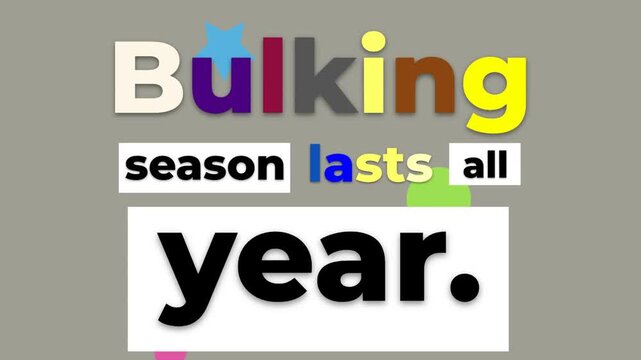 Animated text forms Bulking season lasts all year with colorful shapes on grey a gym motivation quote for fitness lifestyle