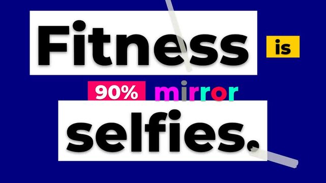 Animated gym motivation quote Fitness is 90 mirror selfies Humorous lifestyle content on blue