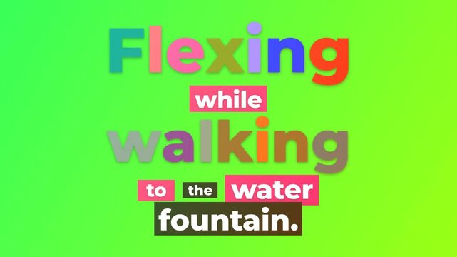 Animated gym motivation quote Flexing while walking to the water fountain Fun colorful text on a gradient background