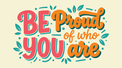 Obraz premium Colorful Be Proud Of Who You Are Hand Lettering Quote