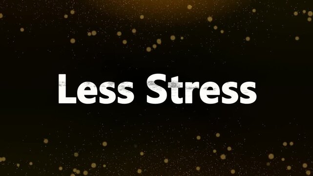 Motivational motion graphic displaying the white text less stress centrally positioned against a dark background illuminated by soft glowing particle effects.