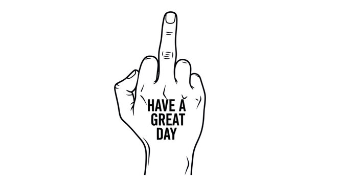 Middle Finger Gesture with "Have a Great Day" Text - Offensive and Sarcastic