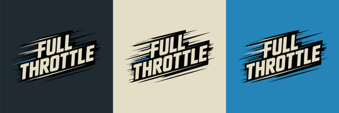 Dynamic vector illustration featuring the phrase full throttle in a bold, italicized font with speed lines, presented on three distinct solid colored backgrounds.