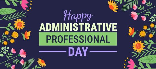 Happy Administrative Professional Day background, banner or poster design template. Navy Blue Graphic with White and Purple Typography Framed by Vibrant Pink and Yellow Spring Flowers, Ferns, and Whim © Neelrong