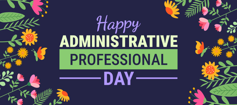 Happy Administrative Professional Day background, banner or poster design template. Navy Blue Graphic with White and Purple Typography Framed by Vibrant Pink and Yellow Spring Flowers, Ferns, and Whim