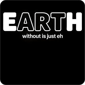 earth without art is just eh