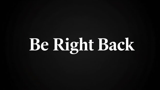 A simple black screen displaying the white text message 'Be Right Back' in a clear, modern font.