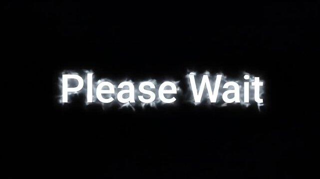 Glowing white text 'Please Wait' on a dark black background, indicating a pause or loading state.