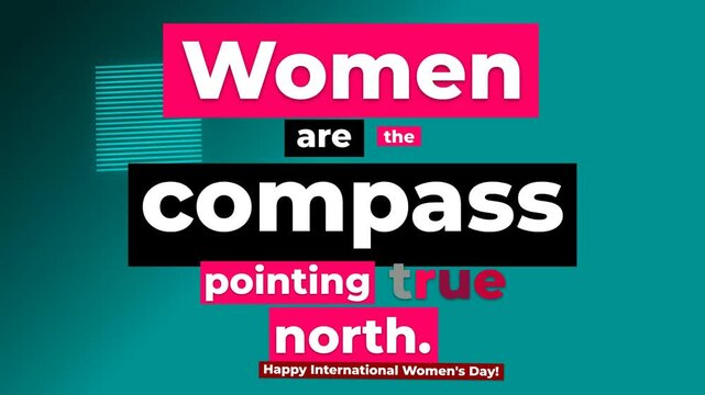 Animated graphic on teal background Women are the compass pointing true north for International Womens Day
