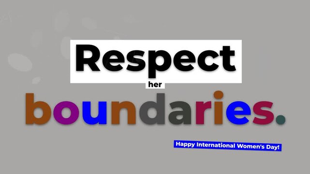 Animated text Respect her boundaries reveals for International Womens Day Concept of empowerment social justice