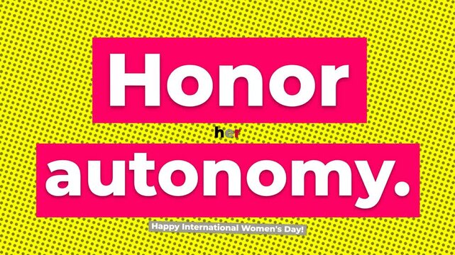 Text Honor her autonomy on pink blocks shifts on a yellow dotted background Happy International Womens Day