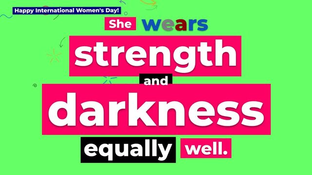 Happy International Womens Day motion graphics quote She wears strength and darkness equally well