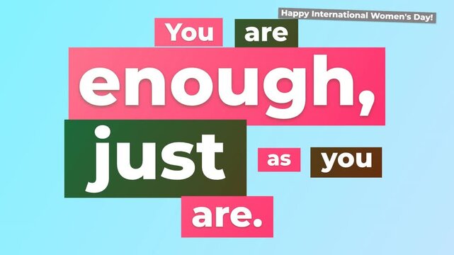 Animated text You are enough just as you are for International Womens Day promoting selflove