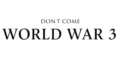 Don't Come World War 3 black text typography with subtle drop shadow on white background, anti-war message, global peace protest graphic, bold minimalist political statement for activism and peace. © Juairia