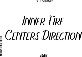 Obraz premium Inner Fire Centers Direction -Motivational Quote or inspirational Victory Slogan Modern Alphabetical Calligraphy