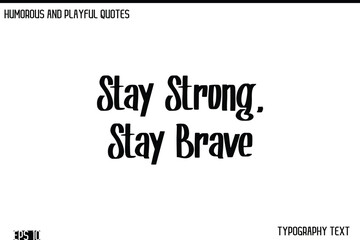 Fototapeta premium Stay Strong, Stay Brave -Humorous and Fun Artwork Retro Typography Vector Quote