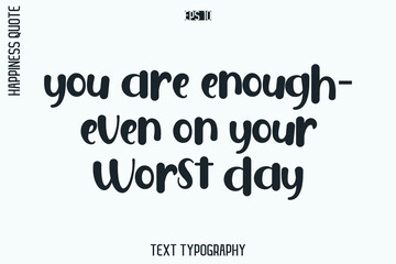 Obraz premium You Are Enough—Even On Your Worst Day -Self-Love Retro Style Typography Lettering Quote Vector for Modern Inspirational Lifestyle