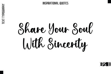 Obraz premium Share Your Soul With Sincerity -Modern Stylish Typography Lettering Motivational Quote Vector Design